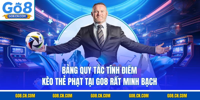 Bảng quy tắc tính điểm kèo thẻ phạt tại GO8 rất minh bạch
