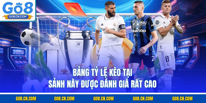 Bảng tỷ lệ kèo tại sảnh này được đánh giá rất cao