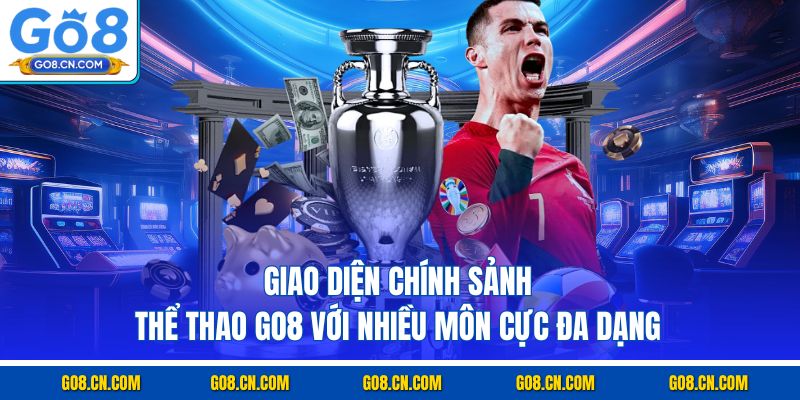 Giao diện chính sảnh thể thao GO8 với nhiều môn cực đa dạng