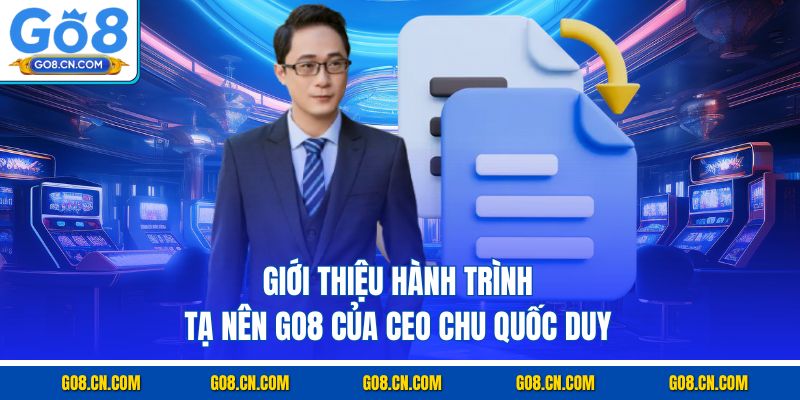Giới thiệu hành trình tạ nên GO8 của CEO Chu Quốc Duy