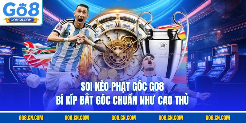 Soi kèo phạt góc go8 bí kíp bắt góc chuẩn như cao thủ