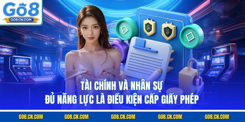 Tài chính và nhân sự đủ năng lực là điều kiện cấp giấy phép